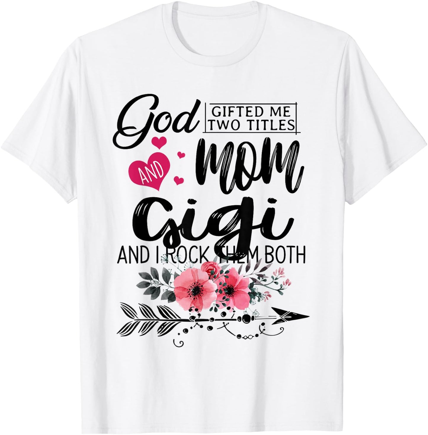God Gifted Me Two Titles Mom And Gigi Flower Mother's Day T-Shirt - T-Shirt | White