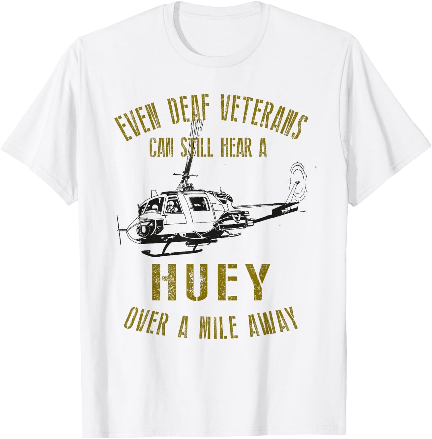 Hear a Huey over a Mile Away Funny Veteran Helicopter T-Shirt - T-Shirt | White
