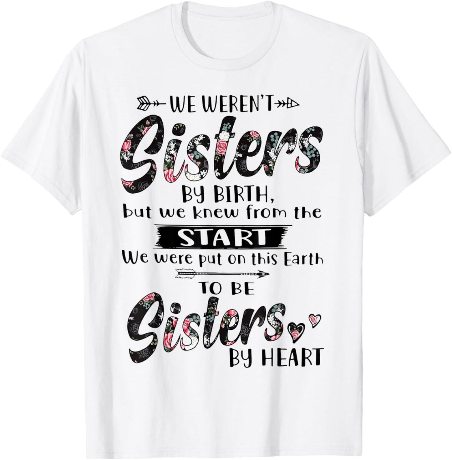 We Weren't Sisters By Birth But We Knew From The Start T-Shirt - T-Shirt | White