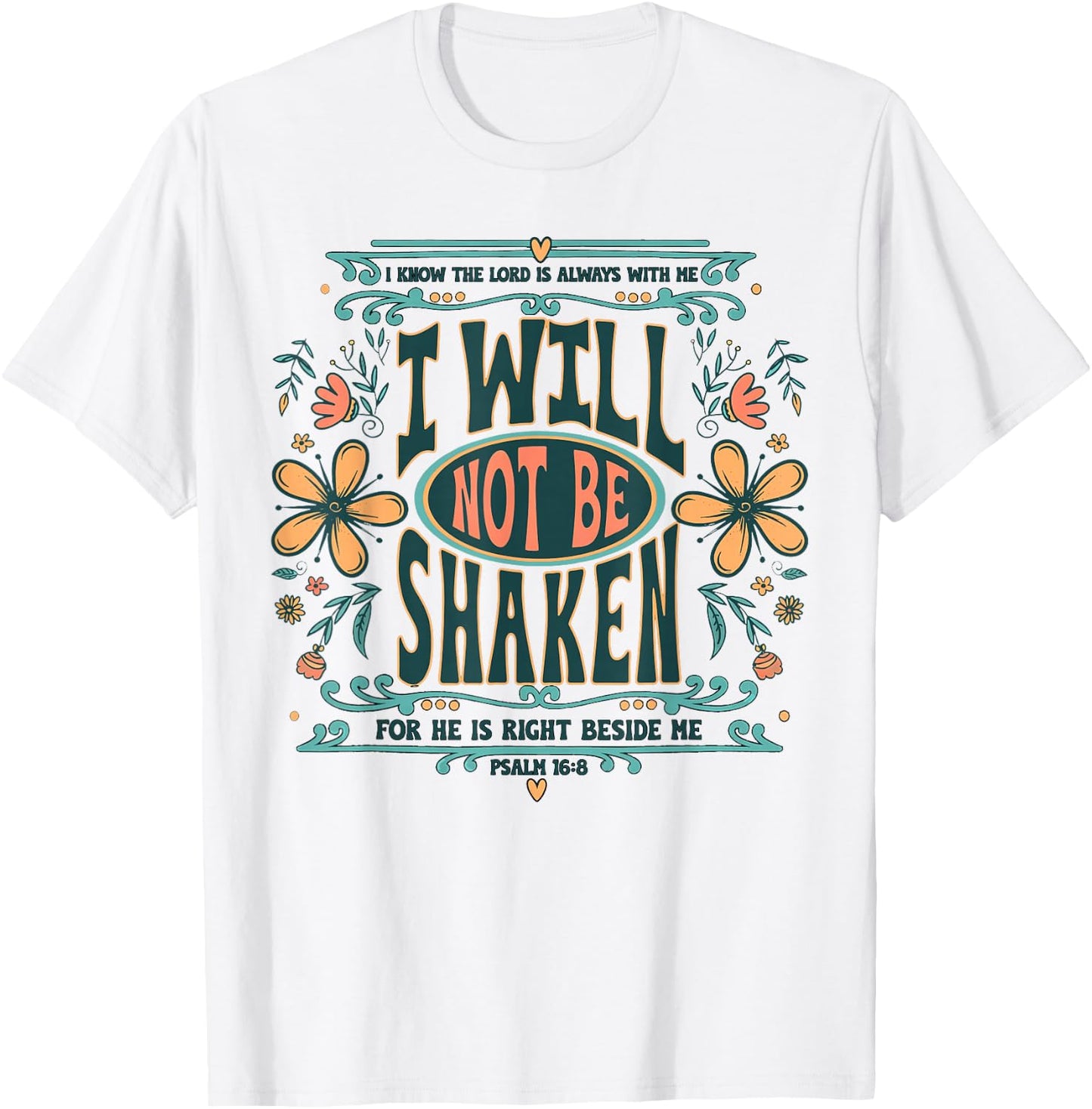 I Will Not Be Shaken for He is Right Beside Me Psalm 16 8 T-Shirt - T-Shirt | White