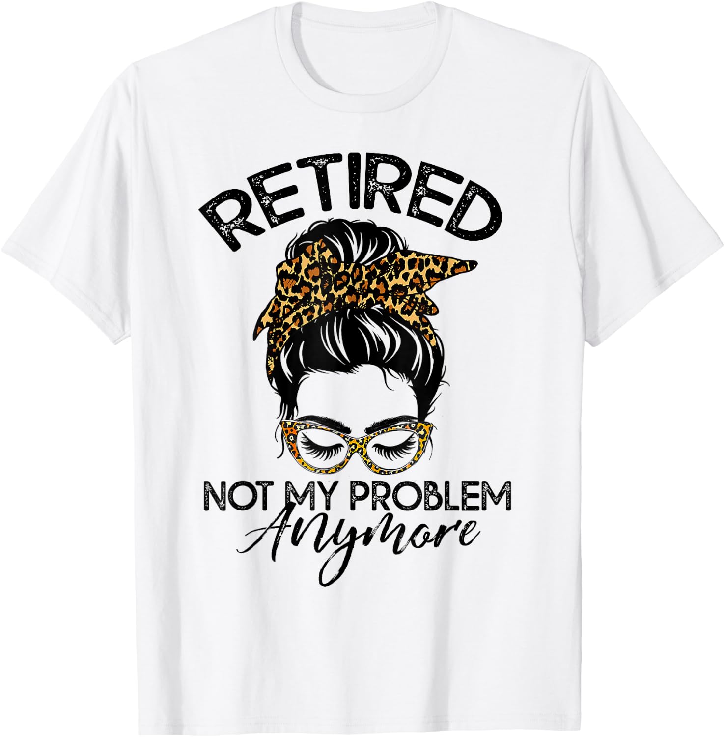 Messy Bun Retirement Shirt Not My Problem Anymore T-Shirt - T-Shirt | White