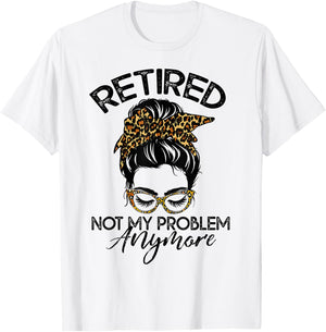 Messy Bun Retirement Shirt Not My Problem Anymore T-Shirt - T-Shirt | White