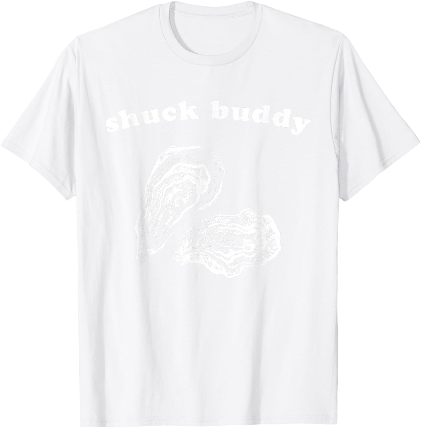 Funny Oyster Shuck Buddy Shucking T-Shirt - T-Shirt | White
