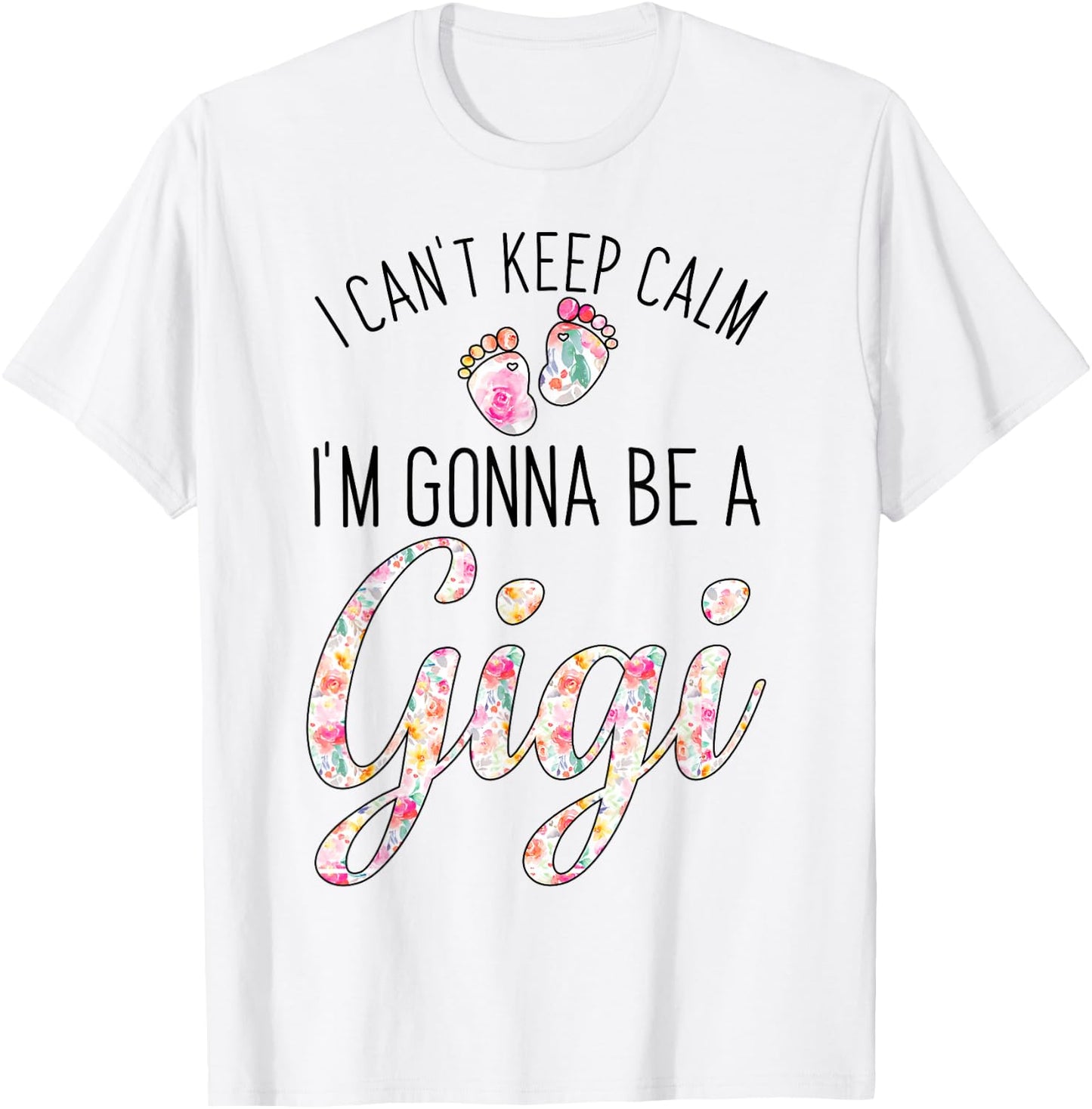 I Can't Keep Calm I'm Gonna Be a Gigi T-Shirt - T-Shirt | White