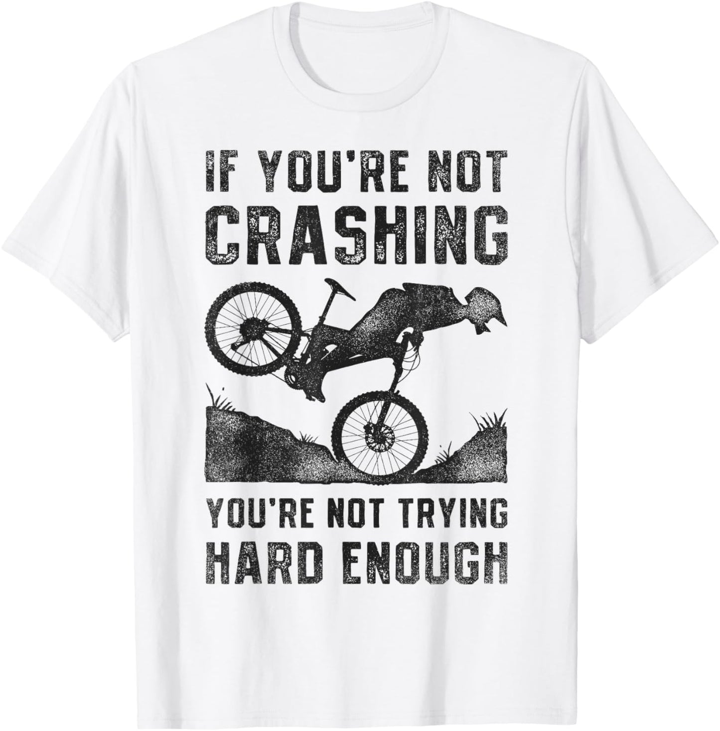 If You're Not Crashing You're Not Trying Hard Enough Biking T-Shirt - T-Shirt | White