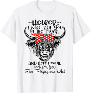 Heifer I'll Put You In The Trunk And Help People Look For T-Shirt - T-Shirt | White