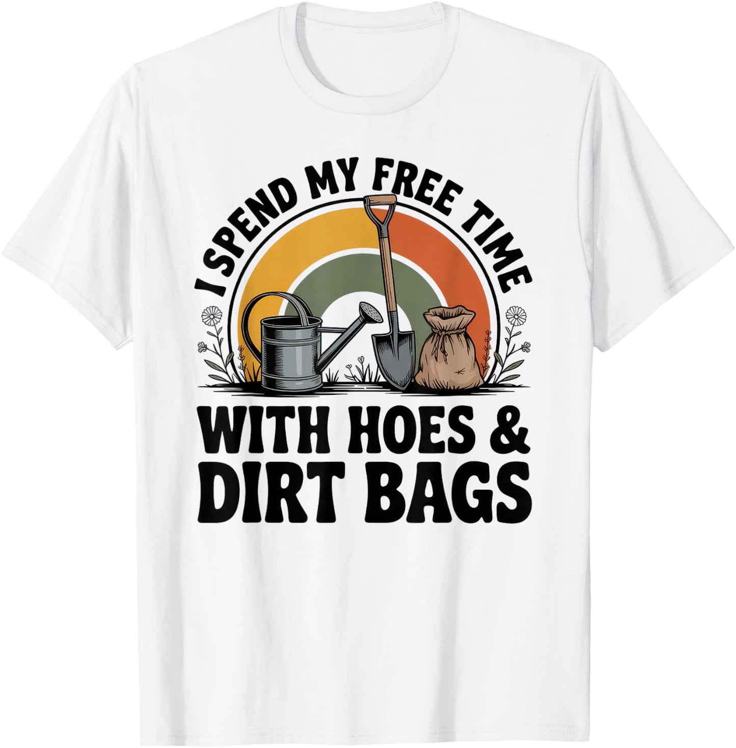 I Spend My Free Time with Hoes and Dirt Bags T-Shirt - T-Shirt | White