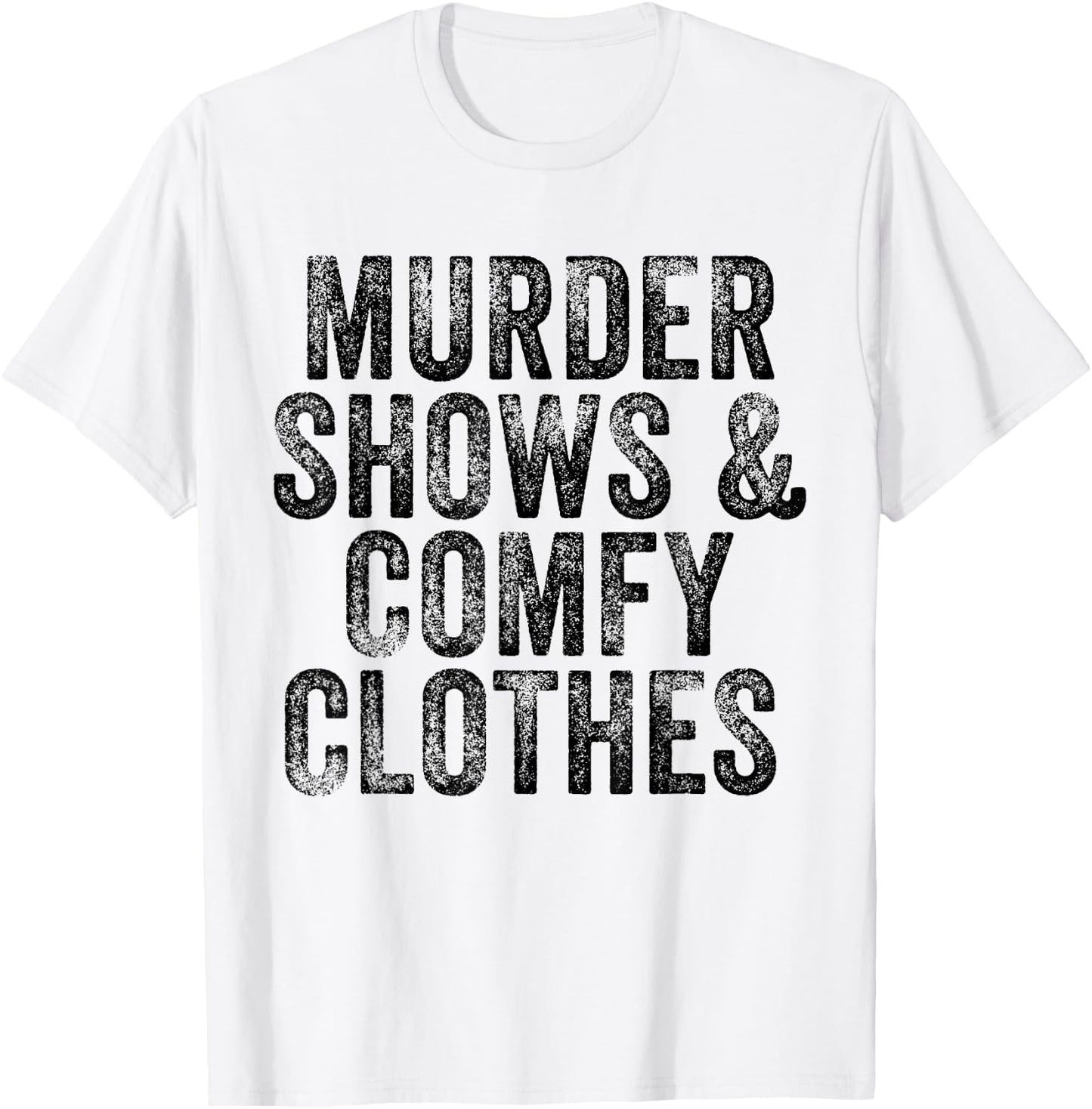 Murder Shows And Comfy Clothes True Crime Vintage T-Shirt - T-Shirt | White