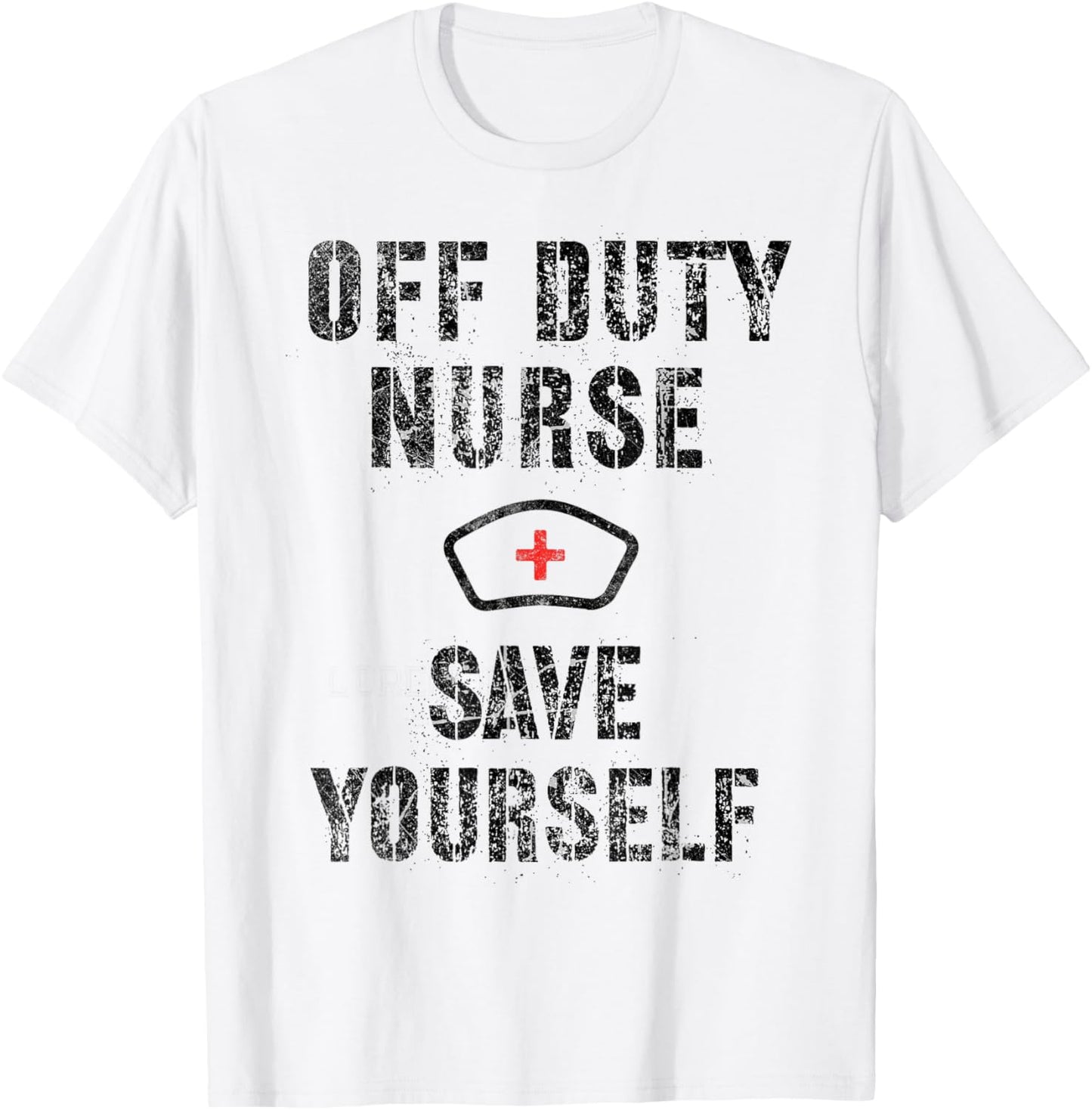 Funny OFF DUTY NURSE Save Yourself RN NP Nursing School Joke T-Shirt - T-Shirt | White