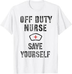 Funny OFF DUTY NURSE Save Yourself RN NP Nursing School Joke T-Shirt - T-Shirt | White