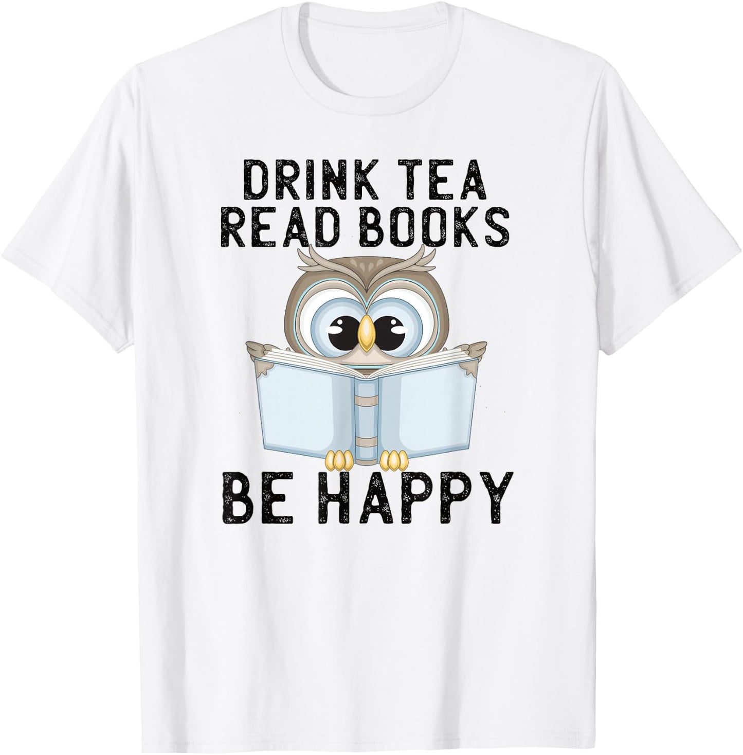 Drink Tea Read Books Be Happy Reading Tea Owl T-Shirt - T-Shirt | White