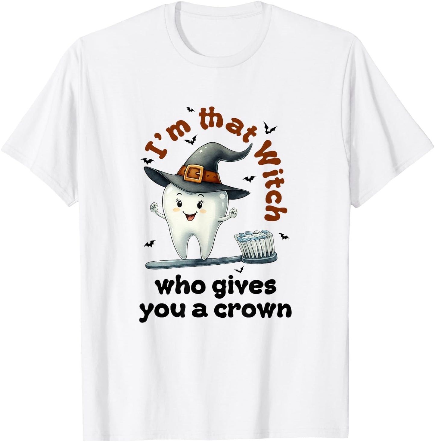 I'm That Witch Who Gives You A Crown Dental Squad Halloween T-Shirt - T-Shirt | White