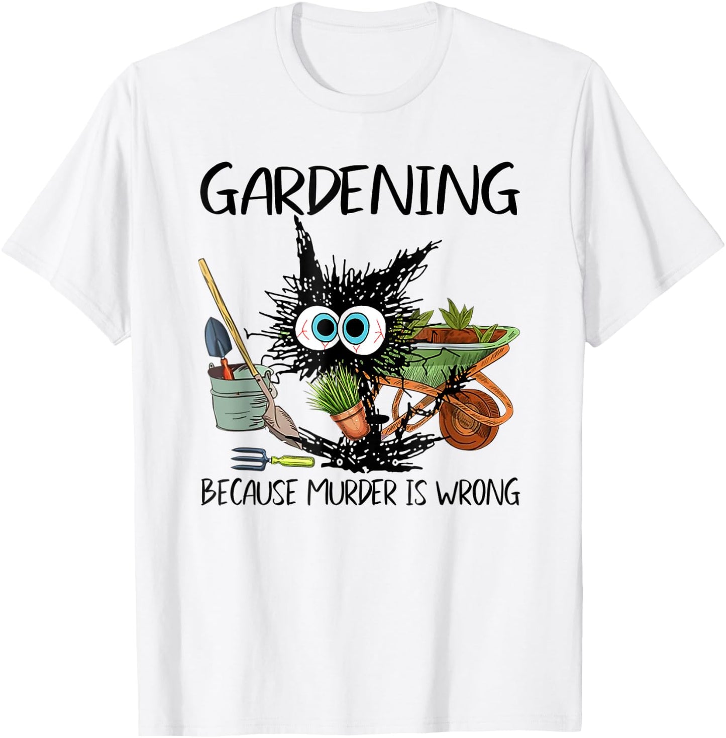 Black Cat Do Gardening Because Murder is Wrong T-Shirt - T-Shirt | White