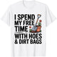 I Spend My Free Time with Hose and Dirtbags Garding Fan T-Shirt - T-Shirt | White