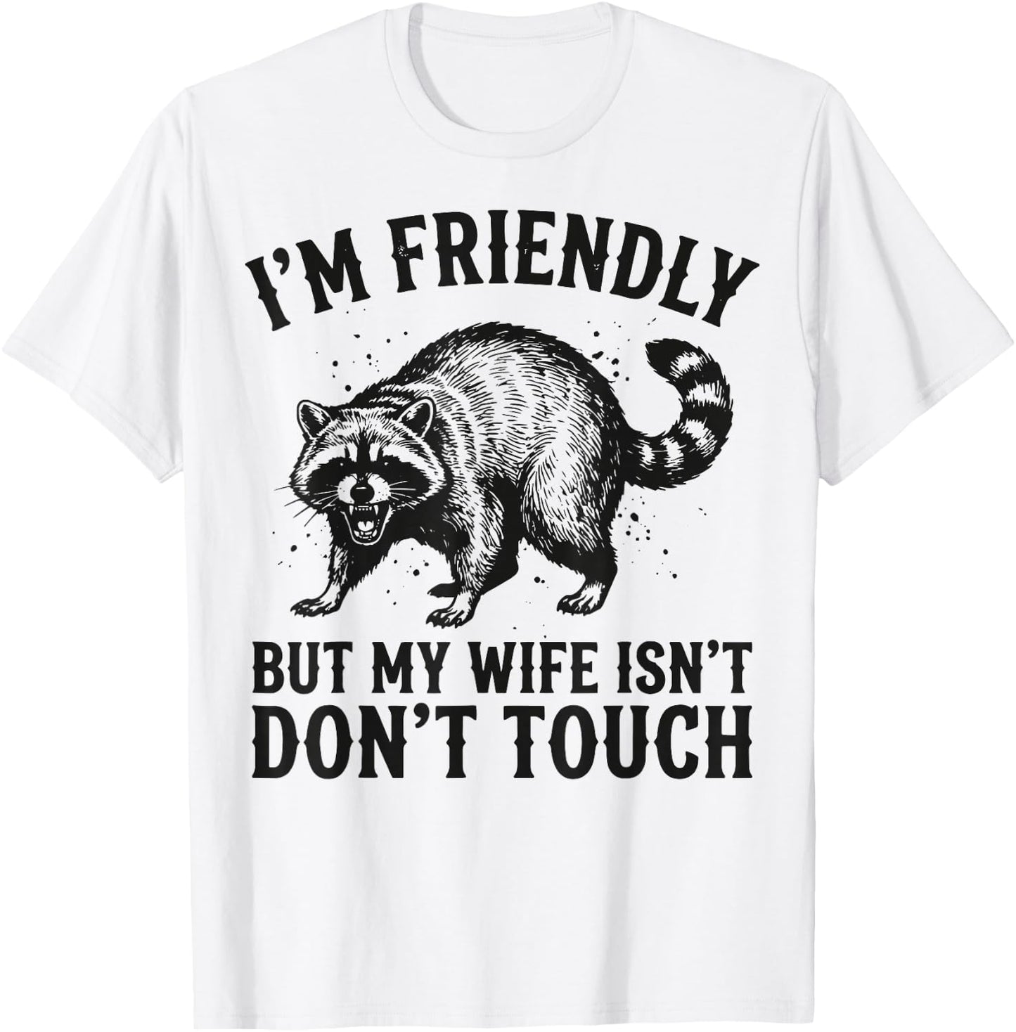 I'm Friendly But My Wife Isn't Don't Touch T-Shirt - T-Shirt | White