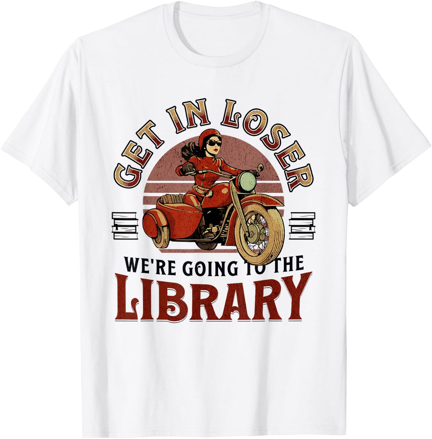 Get In Loser We're Going To the Library T-Shirt - T-Shirt | White