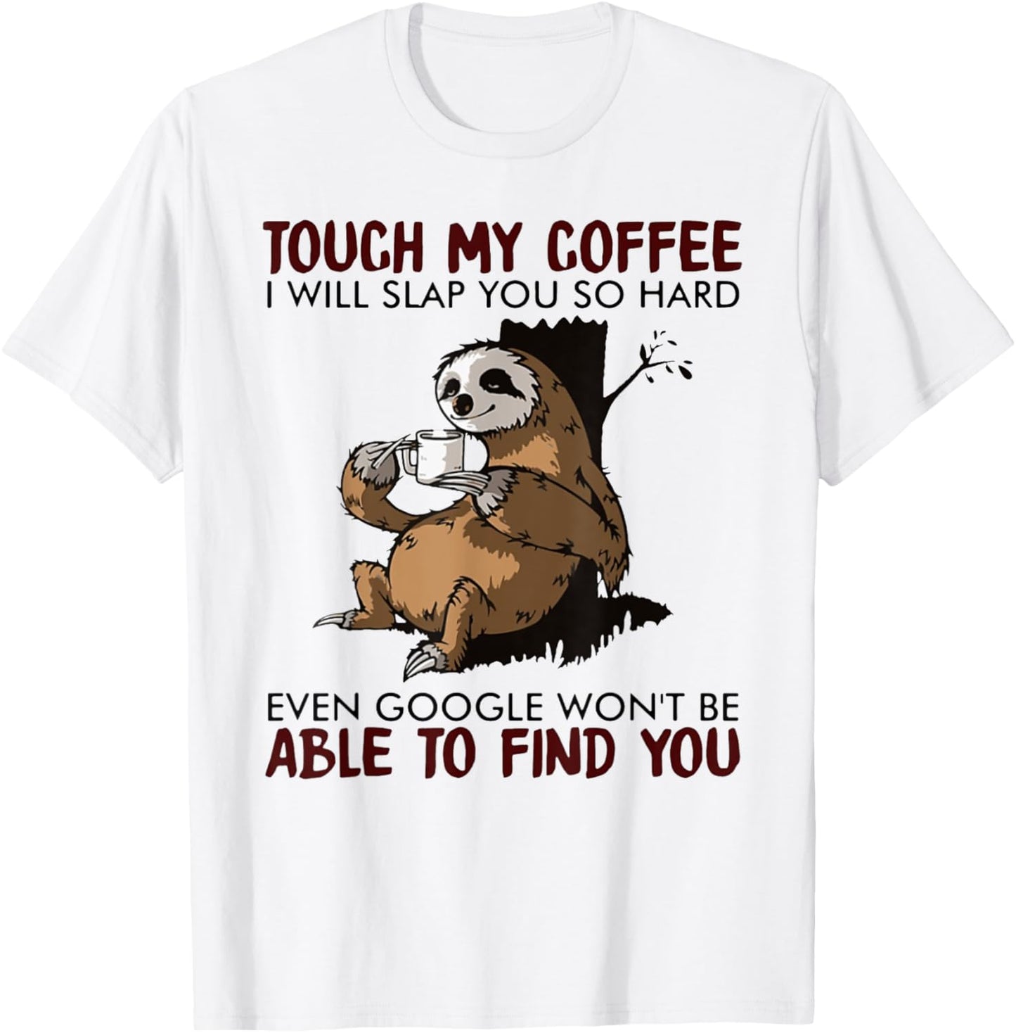 Touch My Coffee I Will Slap You So Hard Even Google - Sloth T-Shirt - T-Shirt | White