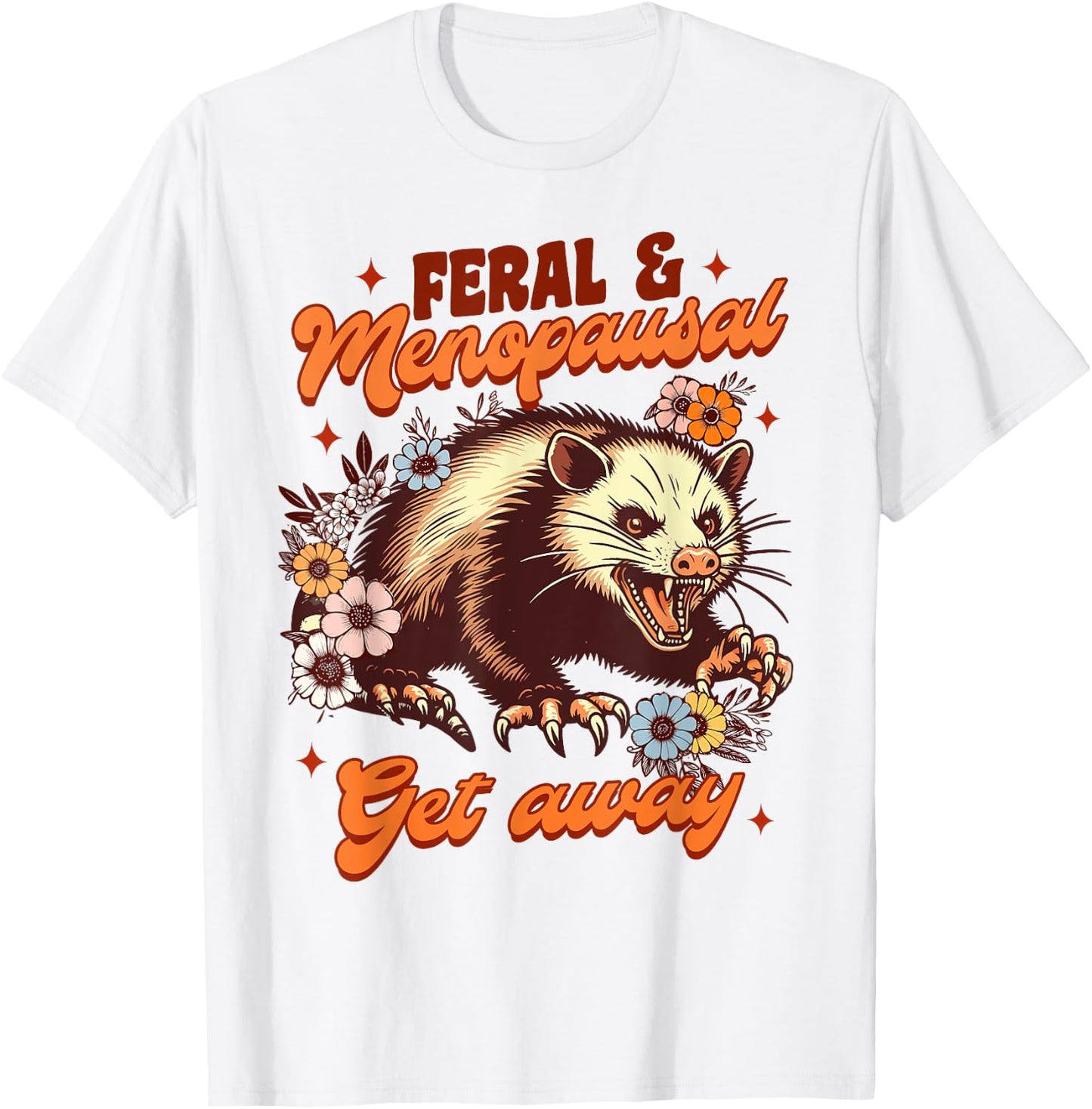 Menopause Menopausal Opossum Feral & Menopausal Gets Away T-Shirt - T-Shirt | White