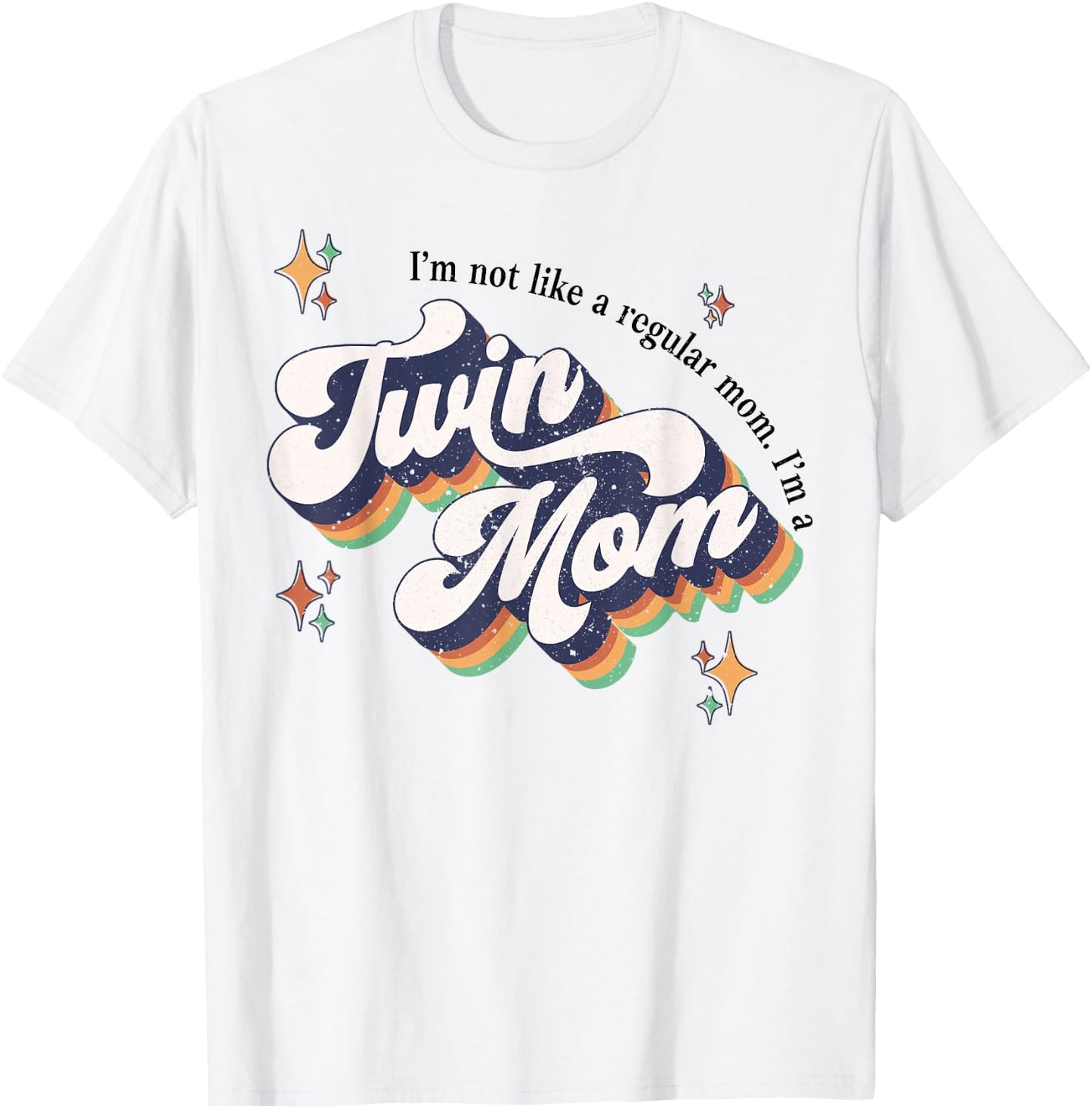 I'm Not Like A Regular Mom I'm A Twin Mom T-Shirt - T-Shirt | White
