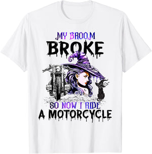 My Broom Broke So Now I Ride A Motorcycle Witch Halloween T-Shirt - T-Shirt | White