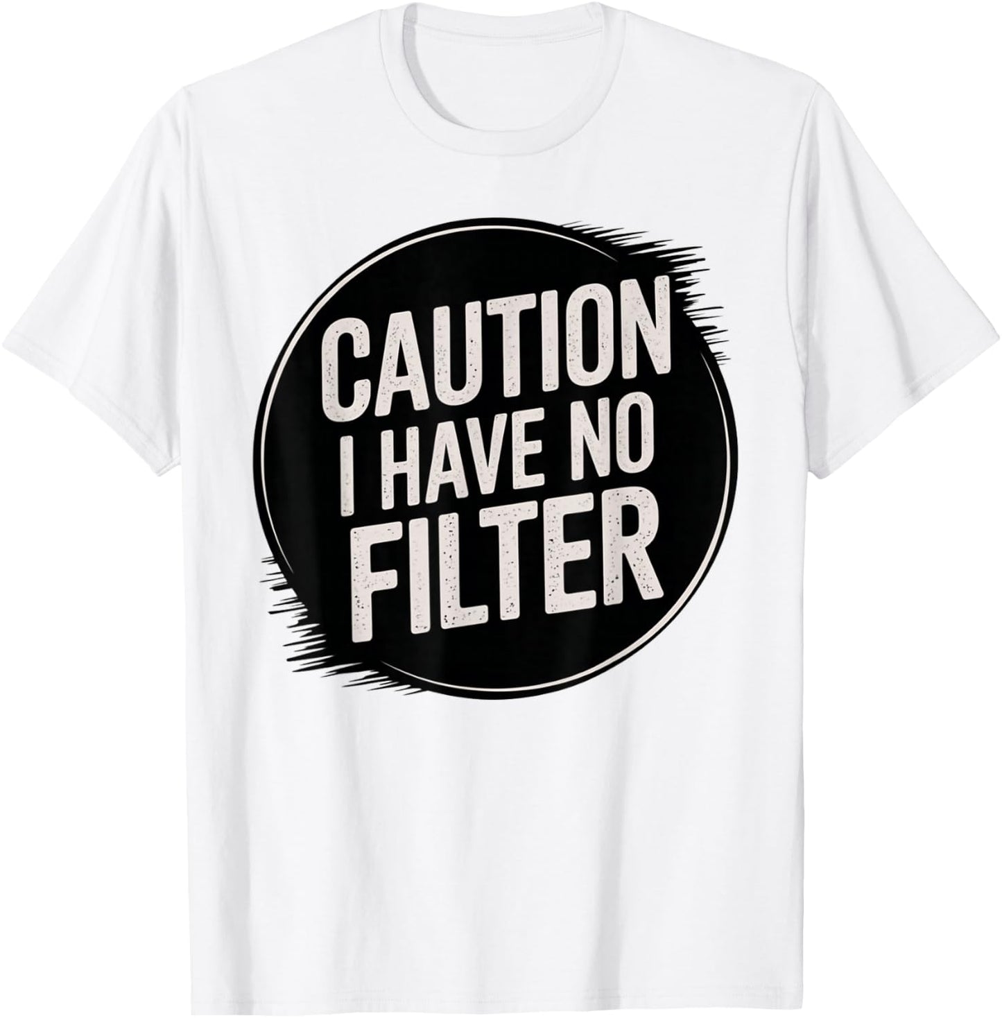 Funny Caution I Have No Filter Hilarious Sarcasm Present T-Shirt - T-Shirt | White