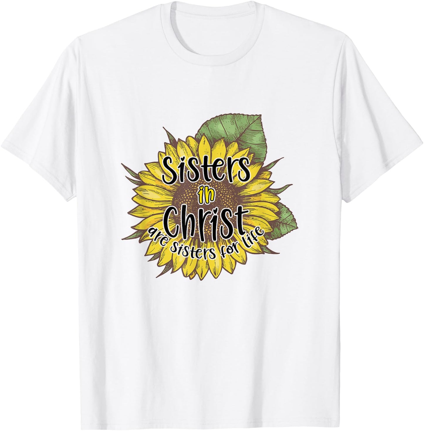 Sisters In Christ Are Sisters For Life Sunflower Christian T-Shirt - T-Shirt | White