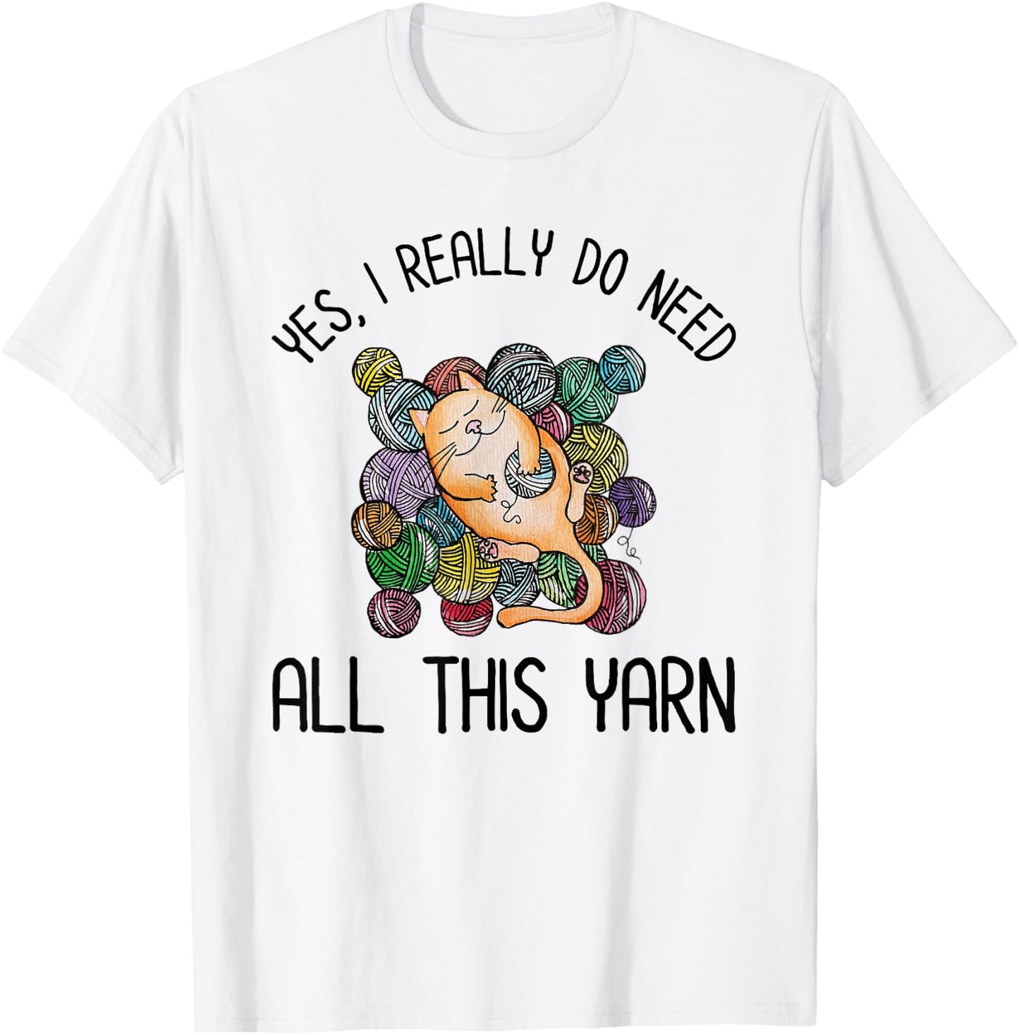 Yes I Really Do Need All This Yarn Cute Yarn & Cat Lover Men Women Girls Kids T-Shirt - T-Shirt | White