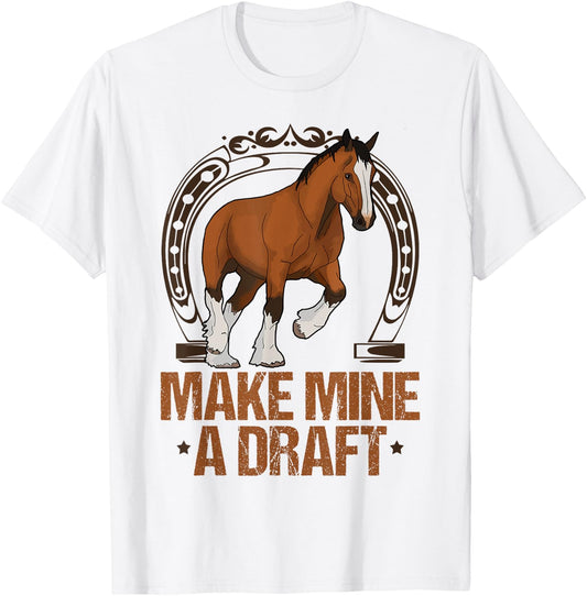 Make Mine A Draft Horse Shirt Funny Horse T-Shirt - T-Shirt | White