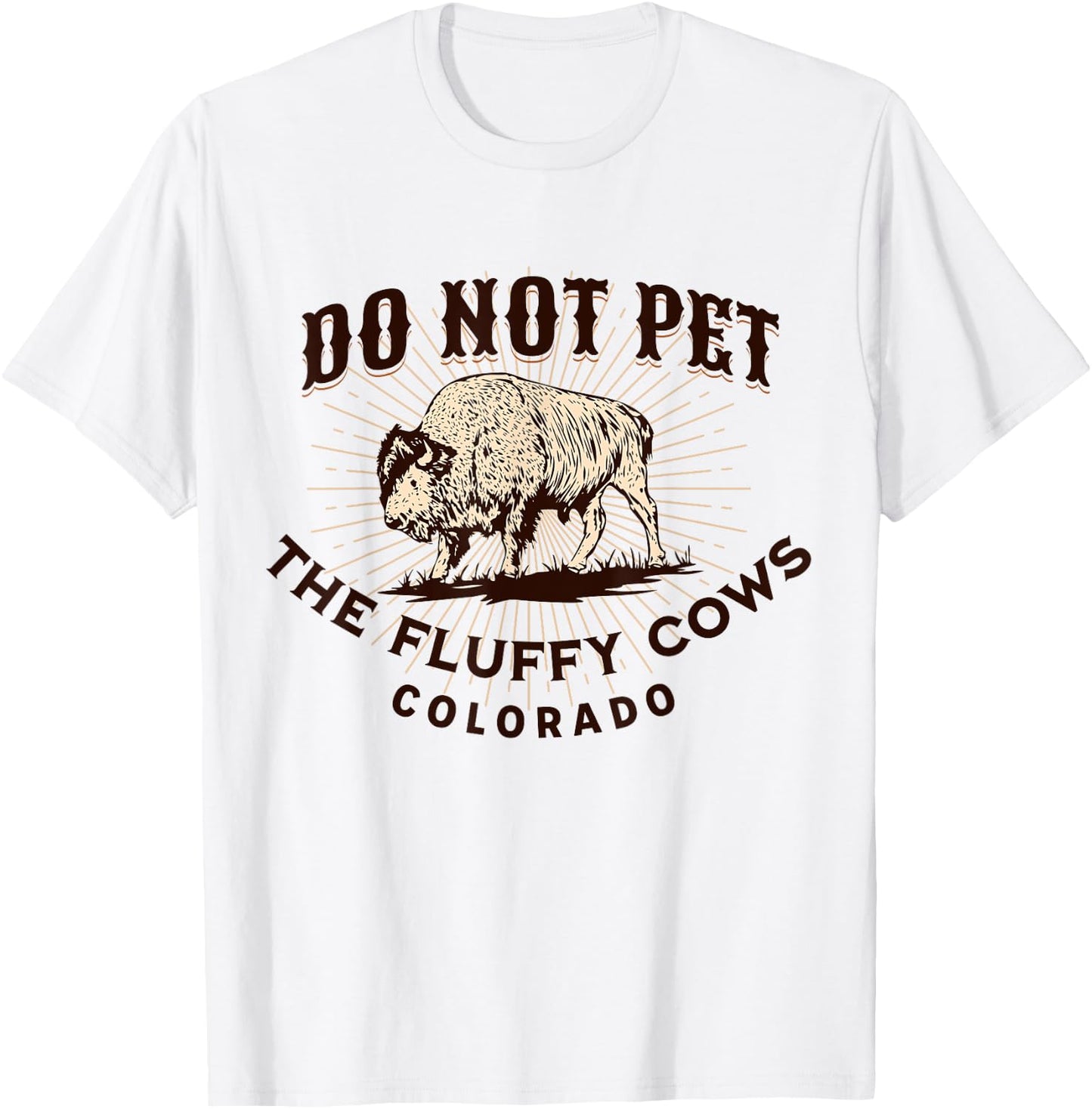 Colorado Do Not Pet the Fluffy Cows Funny Bison Souvenir T-Shirt - T-Shirt | White