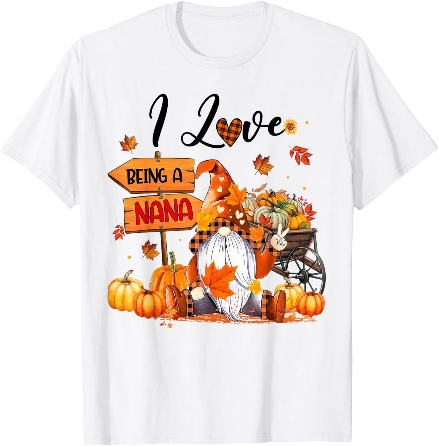 I Love Being A Nana Autumn Gnome Thanksgiving T-Shirt - T-Shirt | White