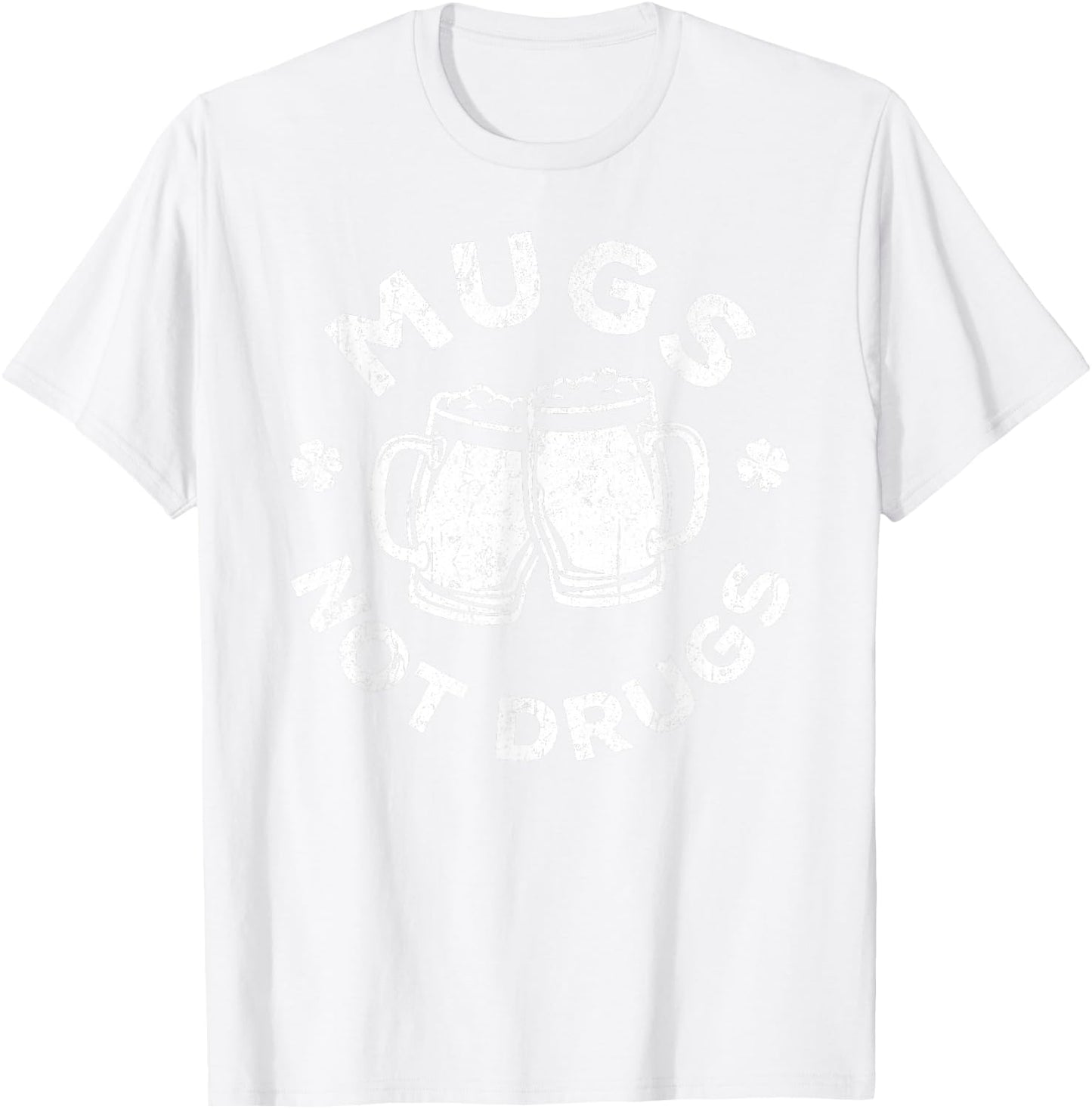 Mugs Not Drugs Shirt Men Women Drinking St Patricks Day T-Shirt - T-Shirt | White