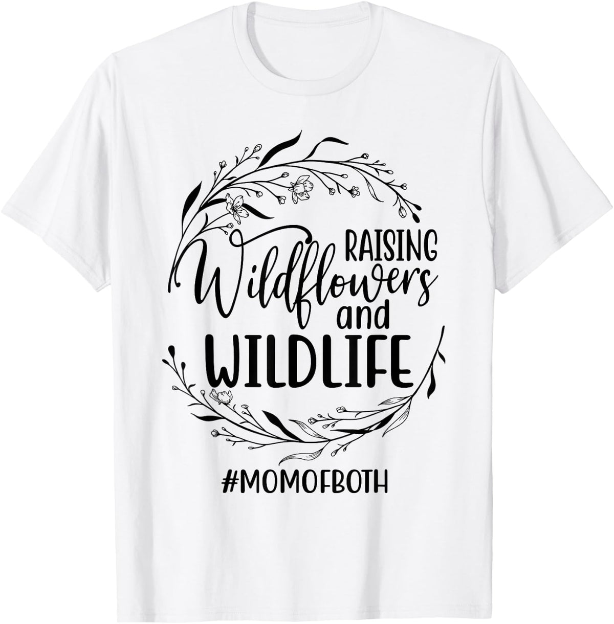 Raising Wildflowers and Wildlife Funny Mom Life Mother's Day T-Shirt - T-Shirt | White