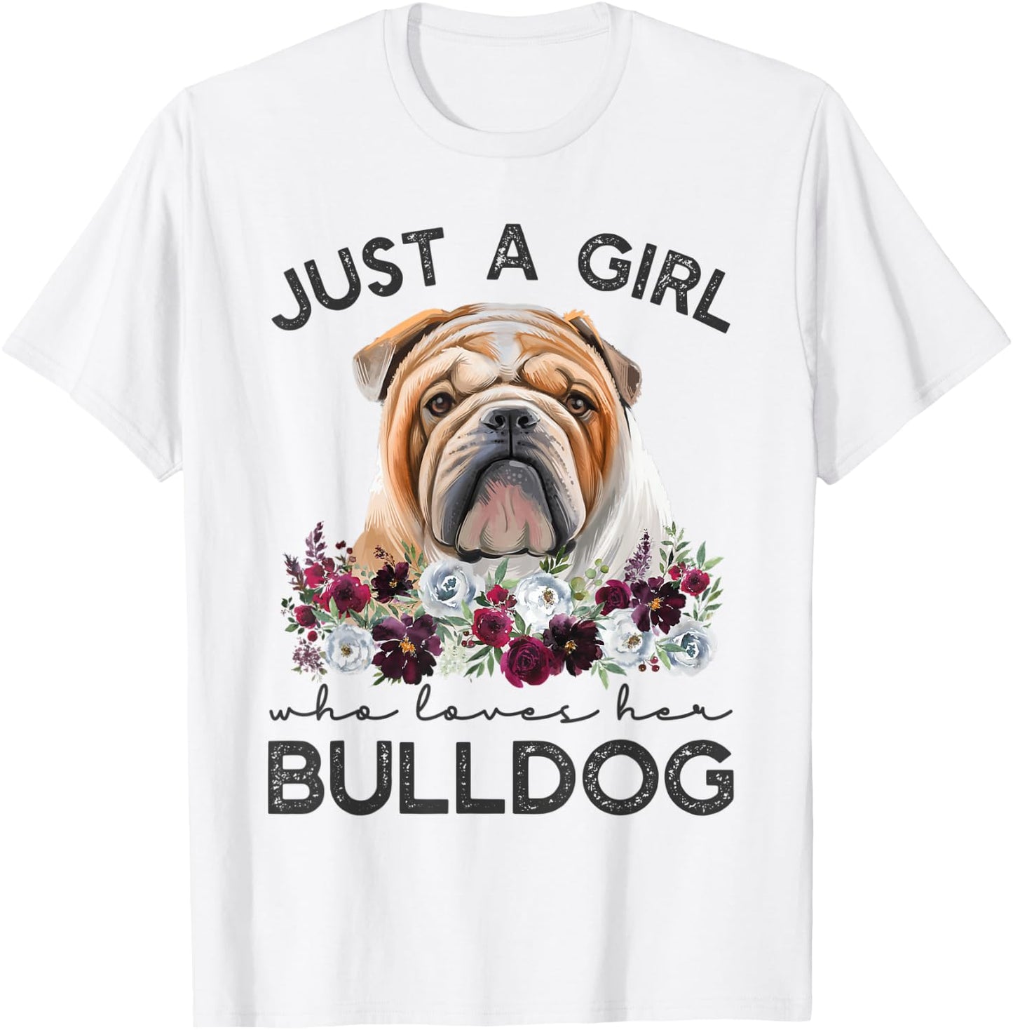 Just A Girl Who Loves Her English Bulldog T-Shirt - T-Shirt | White