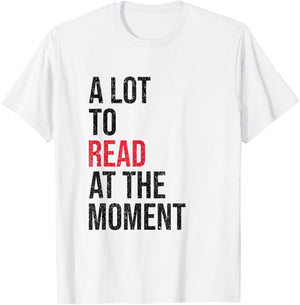 A Lot to Read at the Moment Reading Book Reader Nerd T-Shirt - T-Shirt | White
