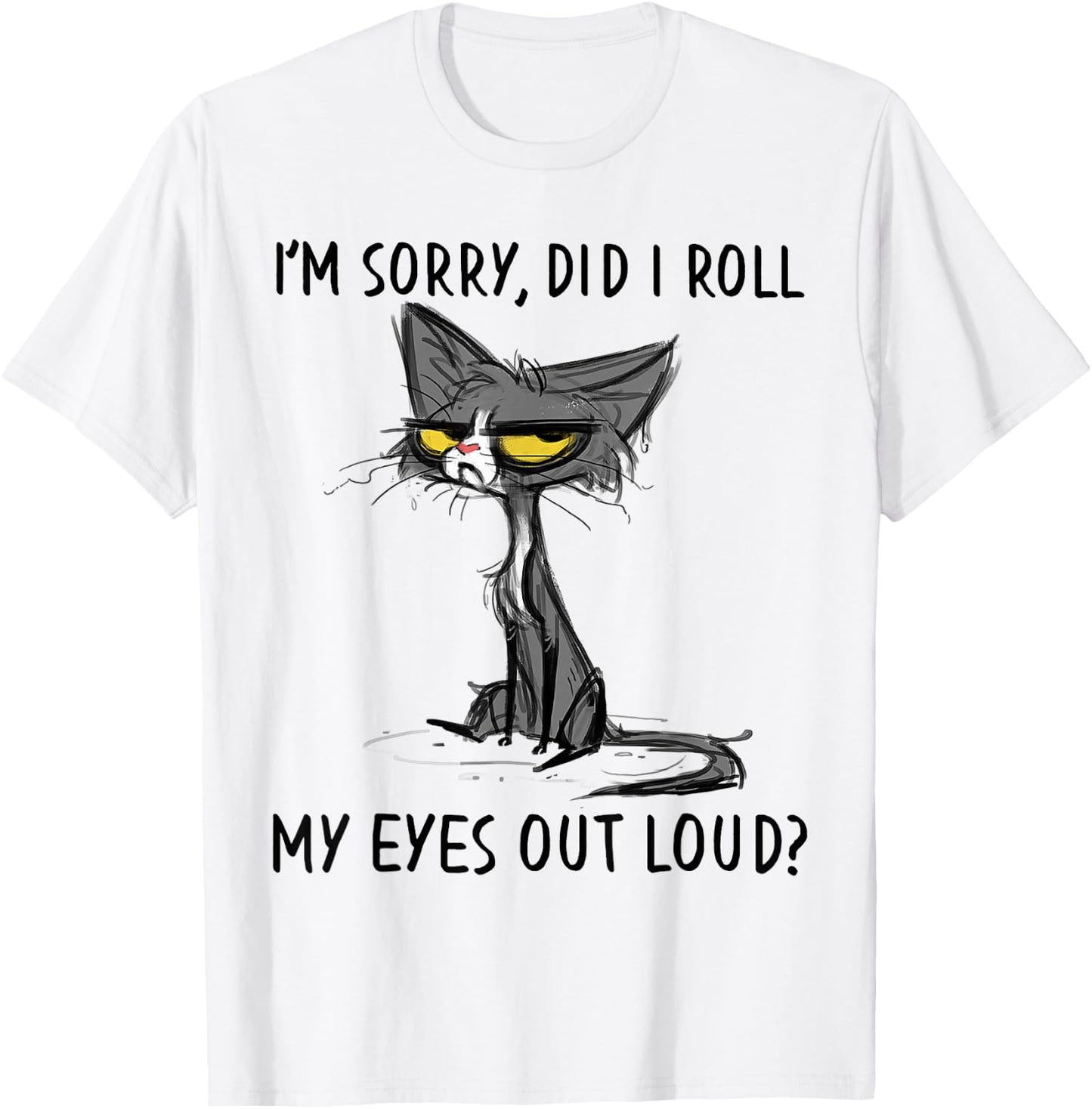 Cat Kitten Did I Roll My Eyes Out Loud Funny Sarcastic Small T-Shirt - T-Shirt | White