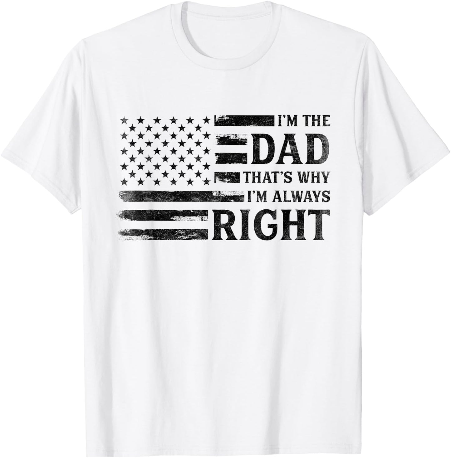 I’M Dad Always Right Black USA Flag Father's Day Vintage T-Shirt - T-Shirt | White