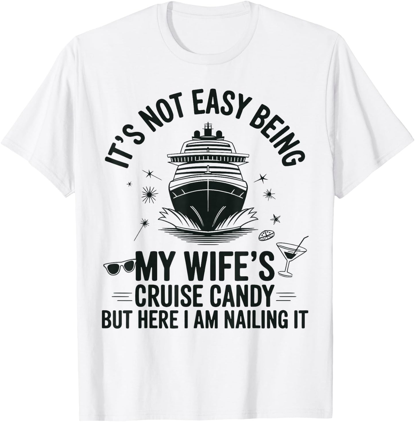 It's Not Easy Being My Wife's Cruise Candy Husband Cruise T-Shirt - T-Shirt | White