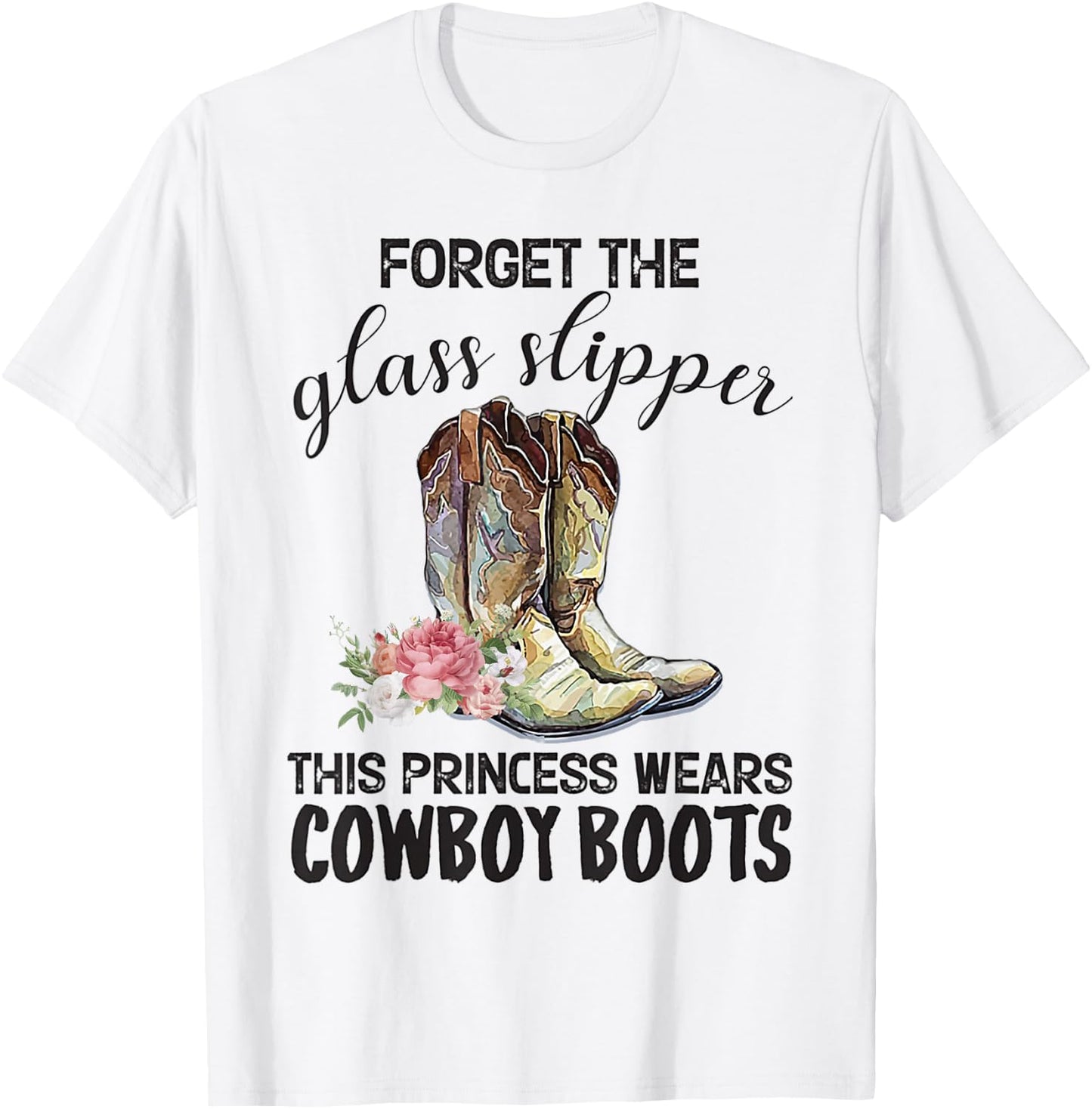 Forget The Glass Slipper This Princess Wears Cowboy Boots T-Shirt - T-Shirt | White