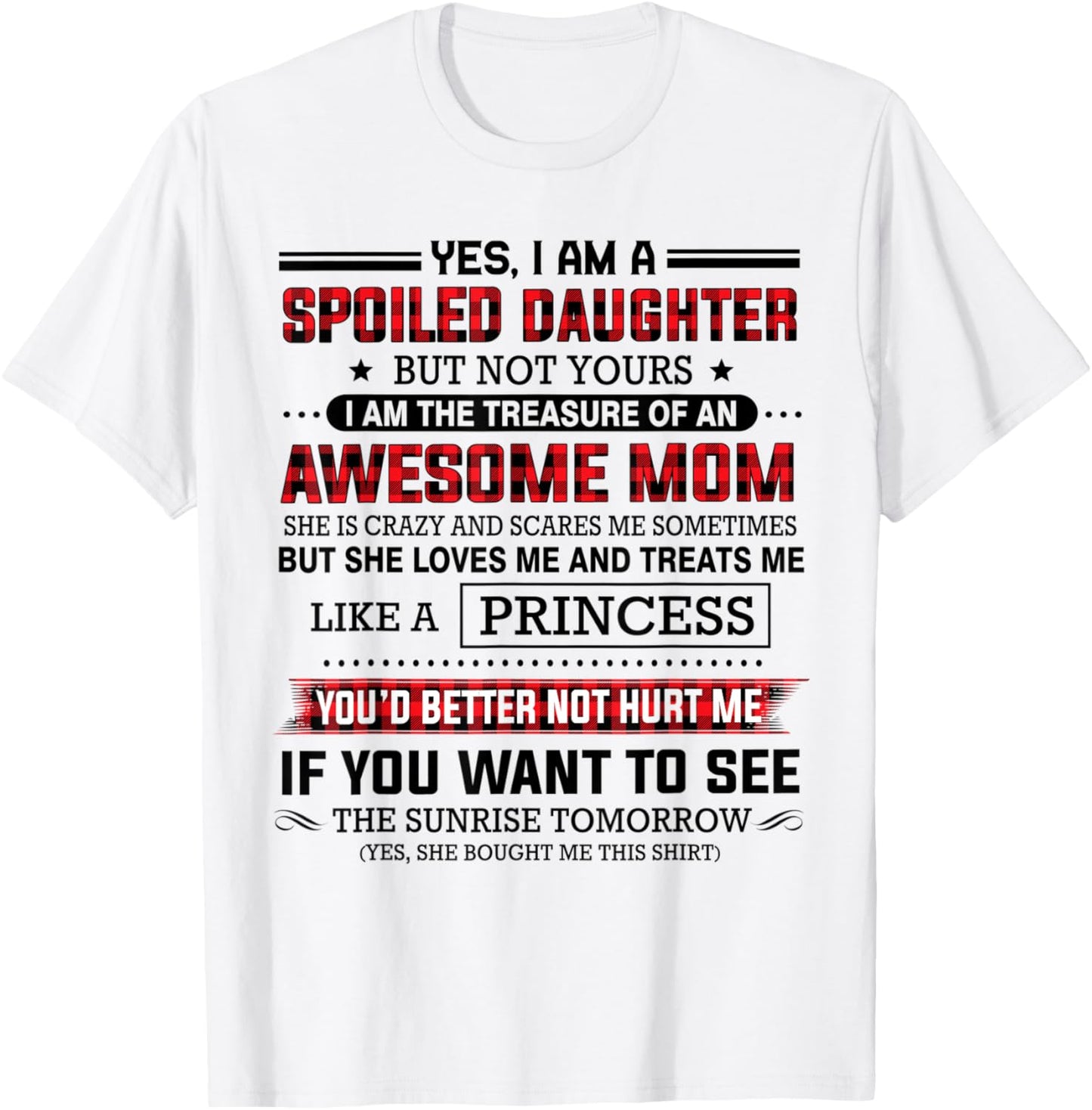 Yes I'm a spoiled daughter but not yours of an awesome mom T-Shirt - T-Shirt | White