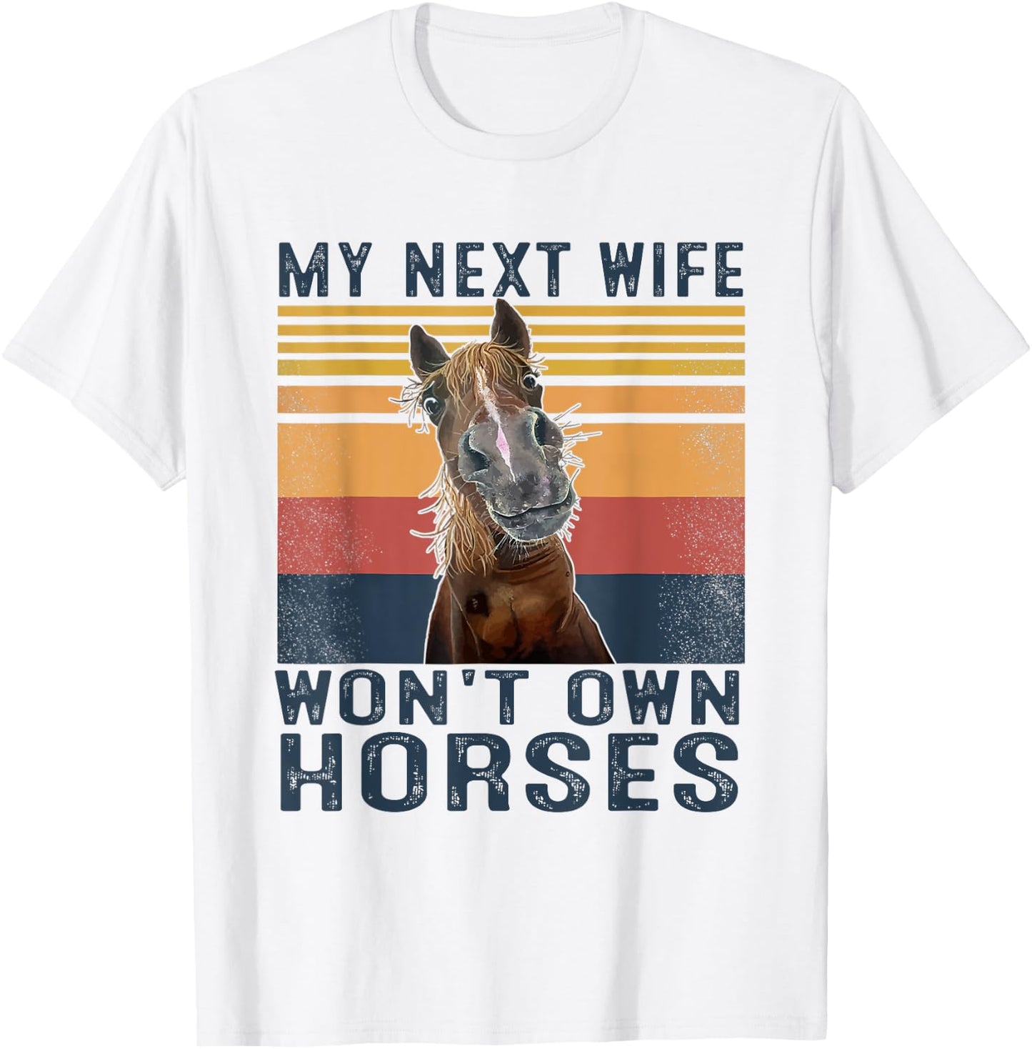 My Next Wife Won't Own Horses Retro Funny Husband T-Shirt - T-Shirt | White