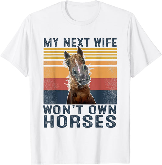 My Next Wife Won't Own Horses Retro Funny Husband T-Shirt - T-Shirt | White