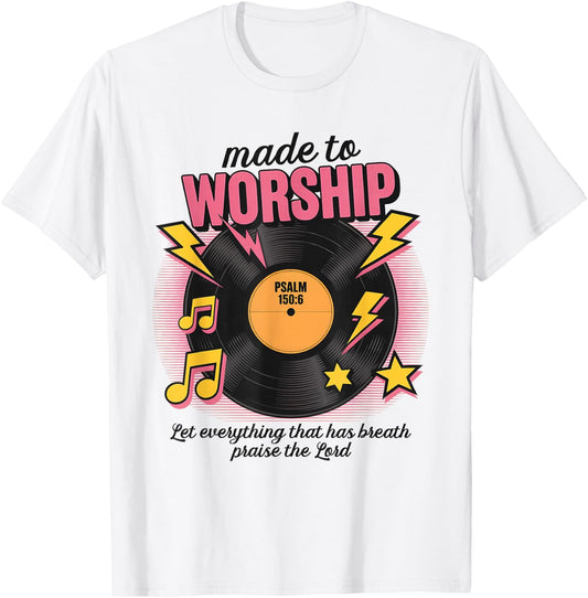 Made To Worship Let Everything That Has Breath Praise Lord T-Shirt - T-Shirt | White
