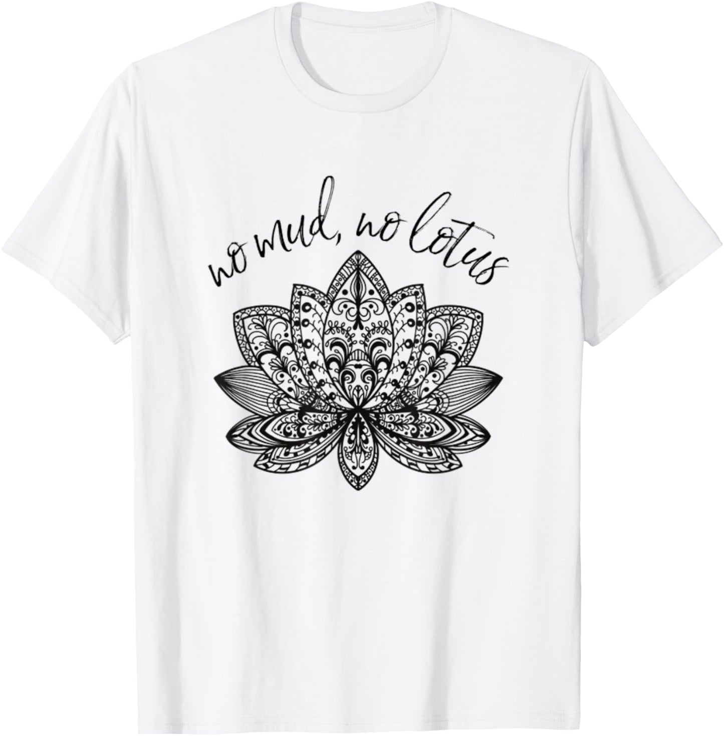 No Mud No Lotus Yoga Meditation Enlightenment Buddhism Yogi T-Shirt - T-Shirt | White