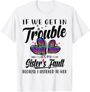 If We Get In Trouble It's My Sister's Fault I Listened Her T-Shirt - T-Shirt | White