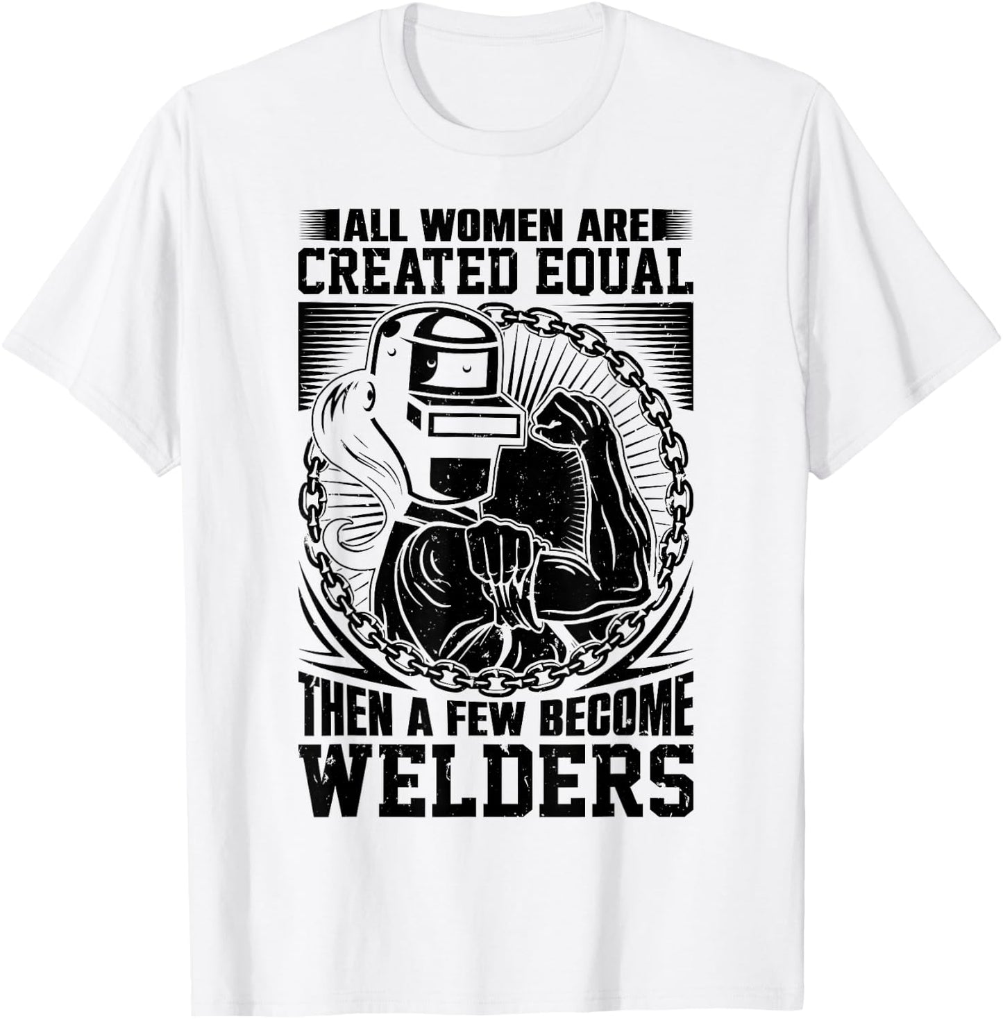 All Women are Created Equal then a few become Welders T-Shirt - T-Shirt | White