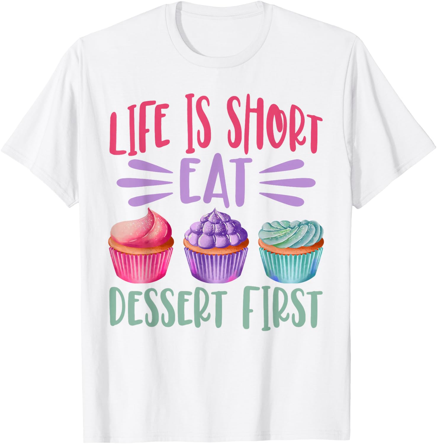 Life Is Short Eat Dessert First Baking Baker Cupcake Cooking T-Shirt - T-Shirt | White