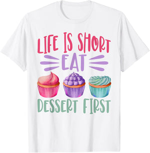 Life Is Short Eat Dessert First Baking Baker Cupcake Cooking T-Shirt - T-Shirt | White