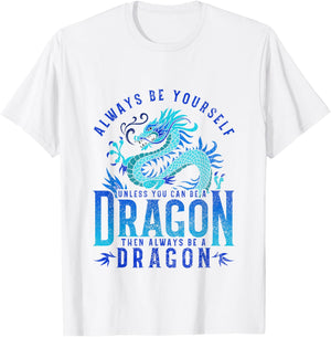 Funny Dragon - Always Be Yourself Unless You can be a Dragon T-Shirt - T-Shirt | White