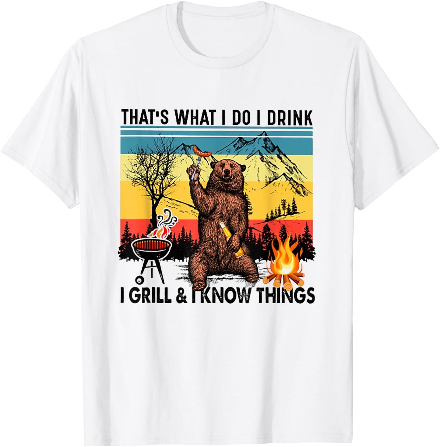 I Do I Drink I Grill And I Know Things Bear Drinking Beer T-Shirt - T-Shirt | White
