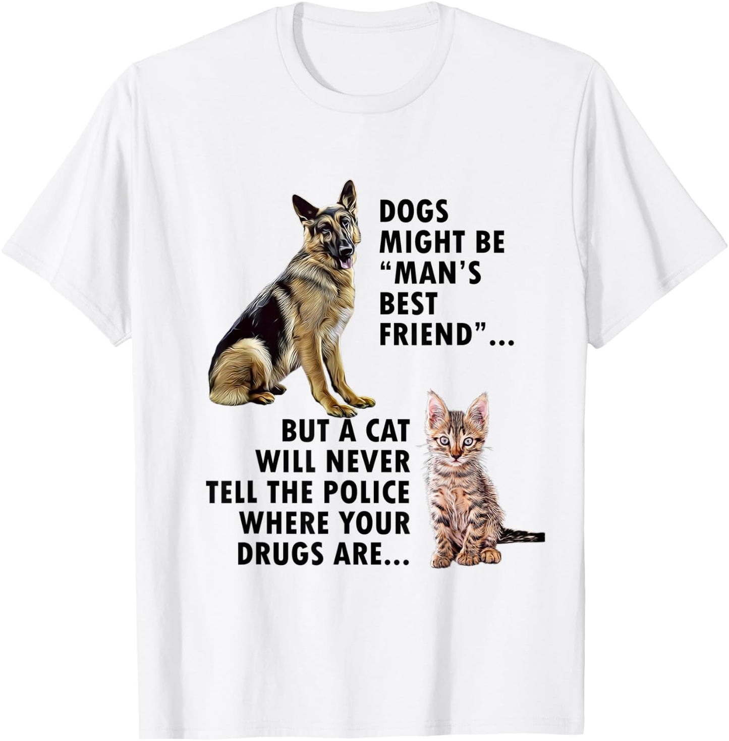Funny Dogs Might be Mans Bestfriend and Cat design T-Shirt - T-Shirt | White